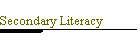 Secondary Literacy